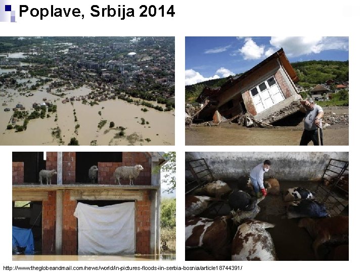 Poplave, Srbija 2014 http: //www. theglobeandmail. com/news/world/in-pictures-floods-iin-serbia-bosnia/article 18744391/ 