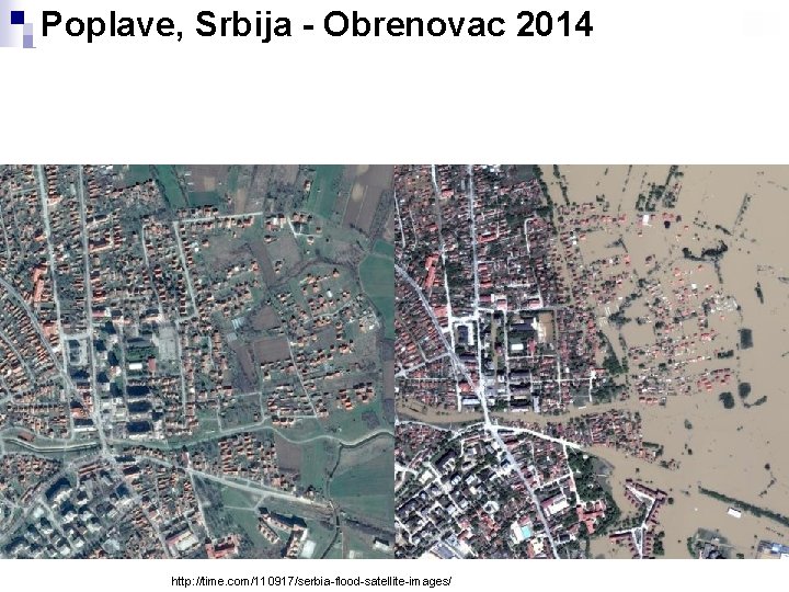 Poplave, Srbija - Obrenovac 2014 http: //time. com/110917/serbia-flood-satellite-images/ 