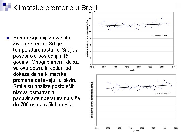 Klimatske promene u Srbiji n Prema Agenciji za zaštitu životne sredine Srbije, temperature rastu