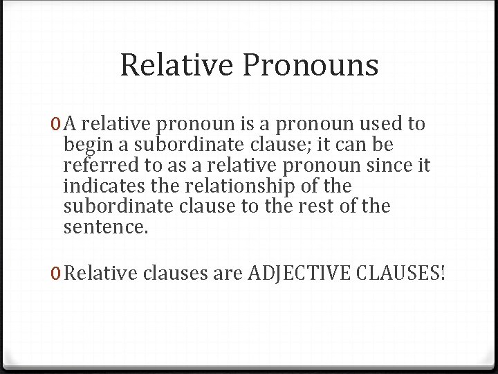 Relative Pronouns 0 A relative pronoun is a pronoun used to begin a subordinate