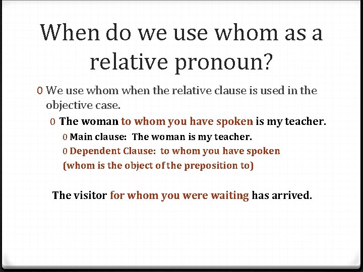 When do we use whom as a relative pronoun? 0 We use whom when