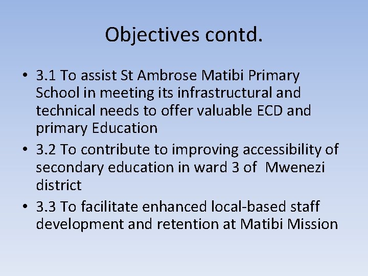 Objectives contd. • 3. 1 To assist St Ambrose Matibi Primary School in meeting