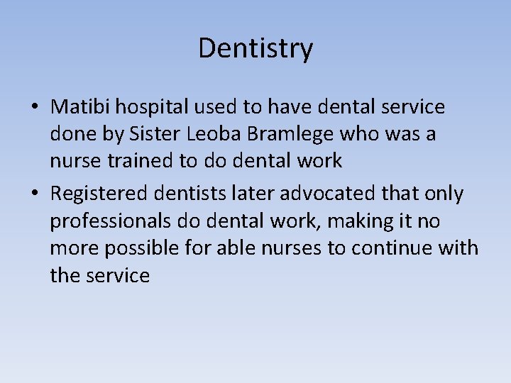 Dentistry • Matibi hospital used to have dental service done by Sister Leoba Bramlege