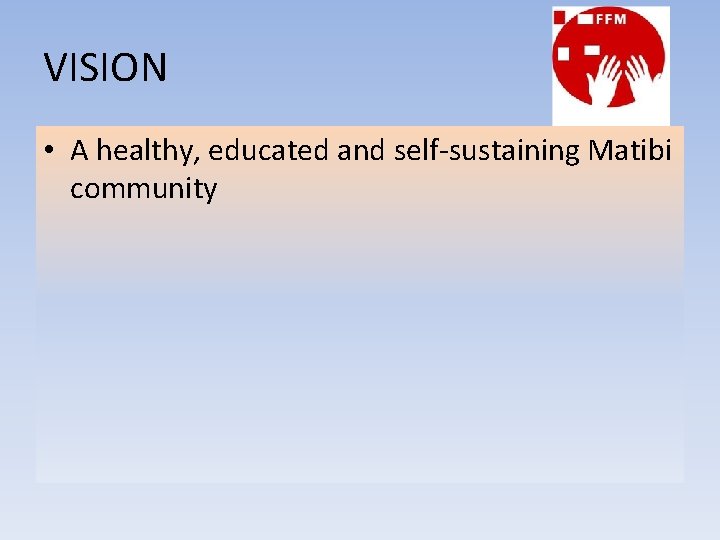 VISION • A healthy, educated and self-sustaining Matibi community 