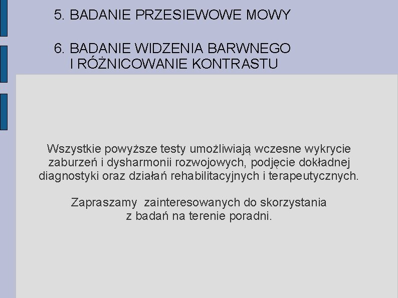 5. BADANIE PRZESIEWOWE MOWY 6. BADANIE WIDZENIA BARWNEGO I RÓŻNICOWANIE KONTRASTU Wszystkie powyższe testy