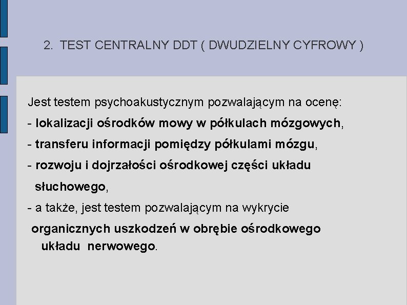 2. TEST CENTRALNY DDT ( DWUDZIELNY CYFROWY ) Jest testem psychoakustycznym pozwalającym na ocenę: