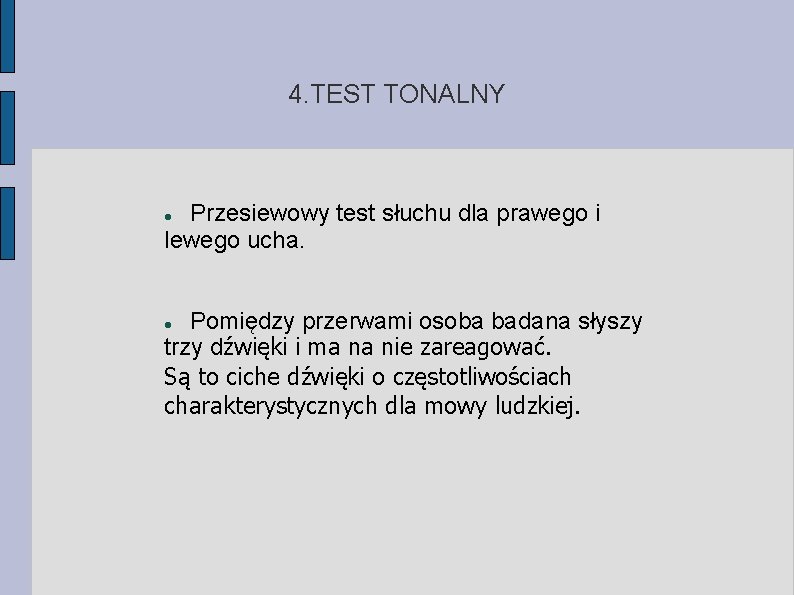 4. TEST TONALNY Przesiewowy test słuchu dla prawego i lewego ucha. Pomiędzy przerwami osoba