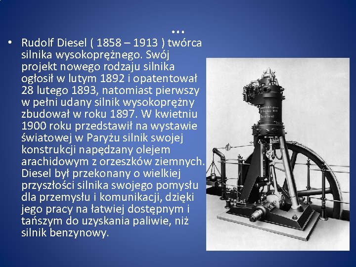… • Rudolf Diesel ( 1858 – 1913 ) twórca silnika wysokoprężnego. Swój projekt