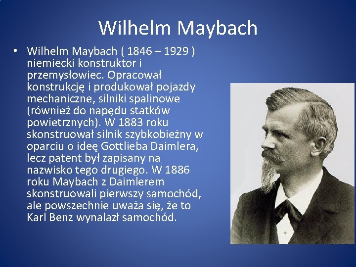 Wilhelm Maybach • Wilhelm Maybach ( 1846 – 1929 ) niemiecki konstruktor i przemysłowiec.