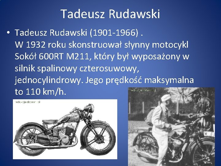 Tadeusz Rudawski • Tadeusz Rudawski (1901 -1966). W 1932 roku skonstruował słynny motocykl Sokół