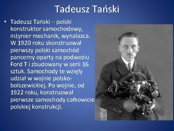 Tadeusz Tański • Tadeusz Tański – polski konstruktor samochodowy, inżynier mechanik, wynalazca. W 1920