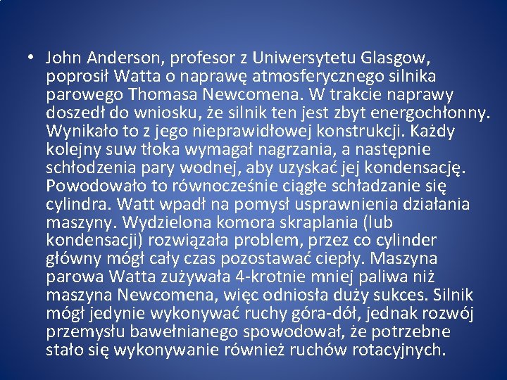  • John Anderson, profesor z Uniwersytetu Glasgow, poprosił Watta o naprawę atmosferycznego silnika