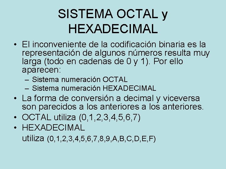 SISTEMA OCTAL y HEXADECIMAL • El inconveniente de la codificación binaria es la representación