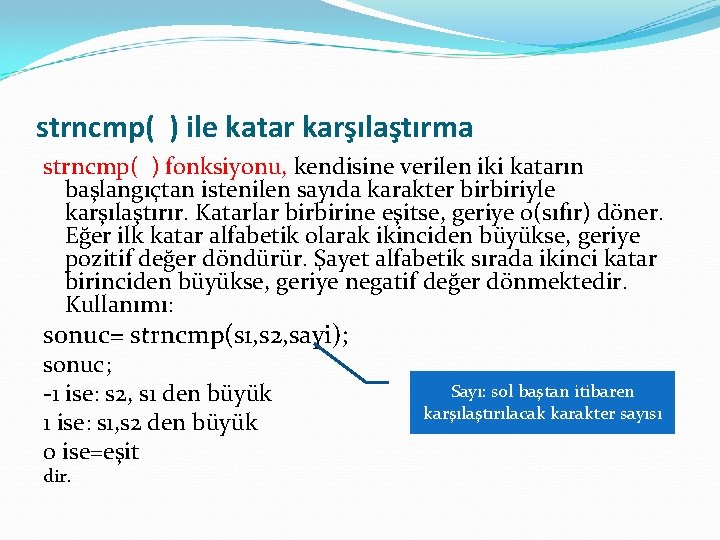 strncmp( ) ile katar karşılaştırma strncmp( ) fonksiyonu, kendisine verilen iki katarın başlangıçtan istenilen