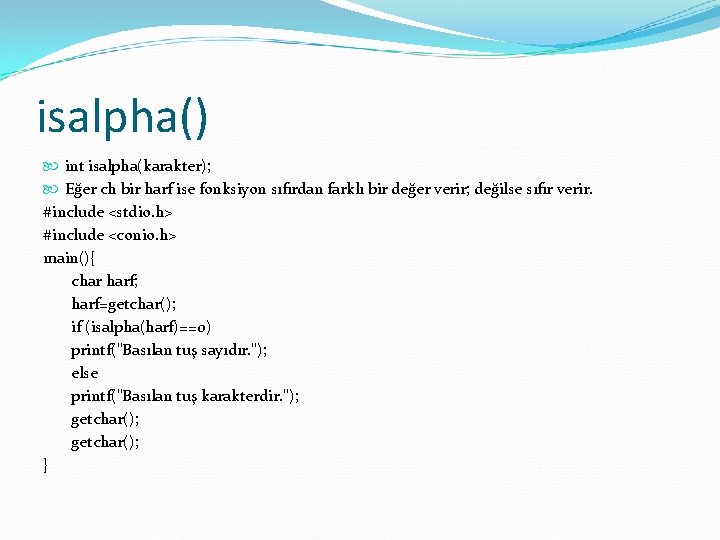 isalpha() int isalpha(karakter); Eğer ch bir harf ise fonksiyon sıfırdan farklı bir değer verir;