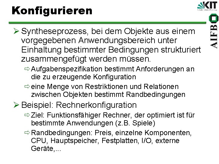 Konfigurieren Ø Syntheseprozess, bei dem Objekte aus einem vorgegebenen Anwendungsbereich unter Einhaltung bestimmter Bedingungen