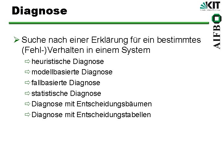 Diagnose Ø Suche nach einer Erklärung für ein bestimmtes (Fehl-)Verhalten in einem System ðheuristische