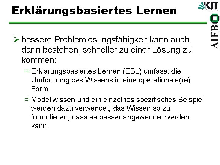 Erklärungsbasiertes Lernen Ø bessere Problemlösungsfähigkeit kann auch darin bestehen, schneller zu einer Lösung zu