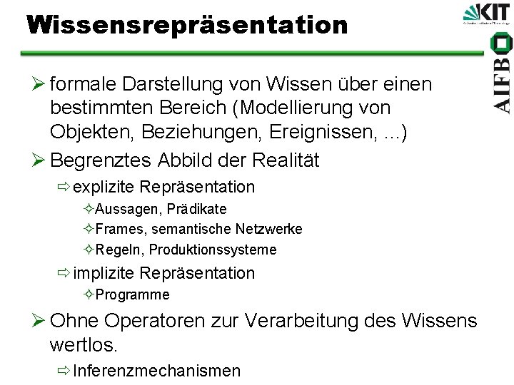 Wissensrepräsentation Ø formale Darstellung von Wissen über einen bestimmten Bereich (Modellierung von Objekten, Beziehungen,