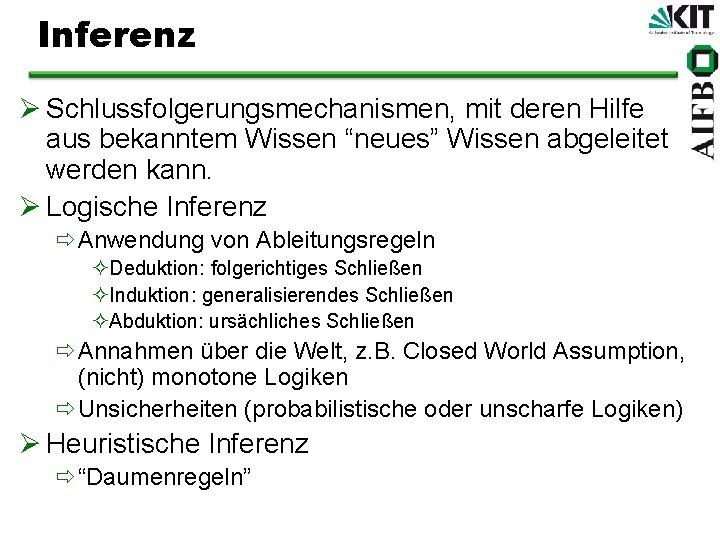 Inferenz Ø Schlussfolgerungsmechanismen, mit deren Hilfe aus bekanntem Wissen “neues” Wissen abgeleitet werden kann.