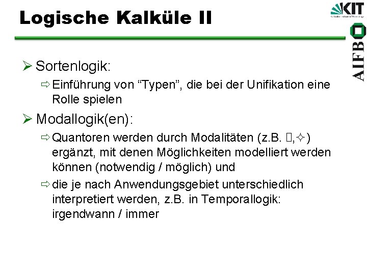 Logische Kalküle II Ø Sortenlogik: ðEinführung von “Typen”, die bei der Unifikation eine Rolle