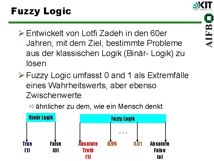 Fuzzy Logic Ø Entwickelt von Lotfi Zadeh in den 60 er Jahren, mit dem