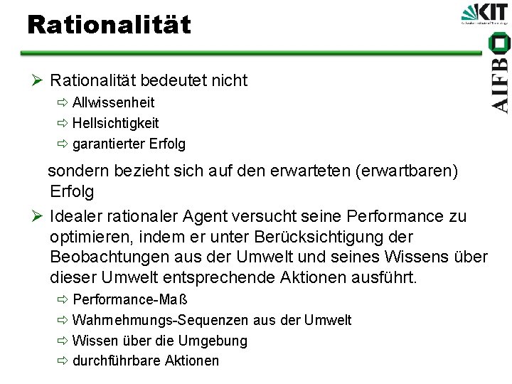 Rationalität Ø Rationalität bedeutet nicht ð Allwissenheit ð Hellsichtigkeit ð garantierter Erfolg sondern bezieht