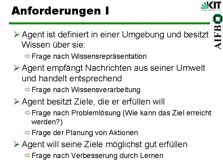 Anforderungen I Ø Agent ist definiert in einer Umgebung und besitzt Wissen über sie: