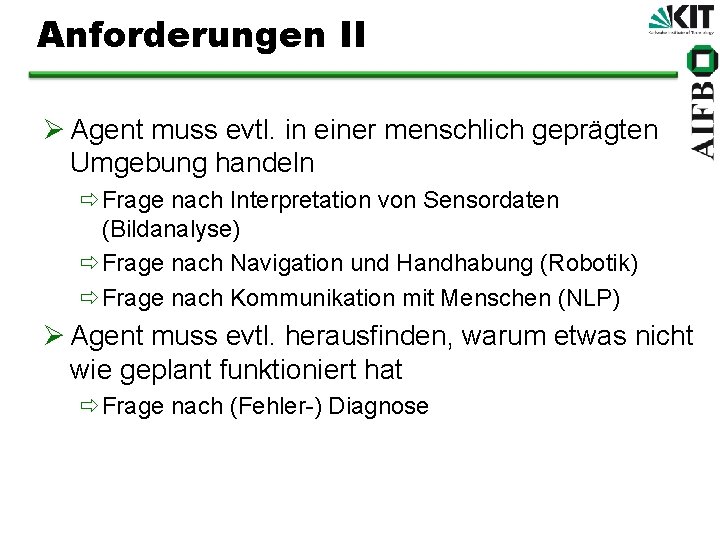 Anforderungen II Ø Agent muss evtl. in einer menschlich geprägten Umgebung handeln ðFrage nach