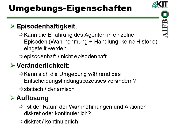 Umgebungs-Eigenschaften Ø Episodenhaftigkeit: ðKann die Erfahrung des Agenten in einzelne Episoden (Wahrnehmung + Handlung,