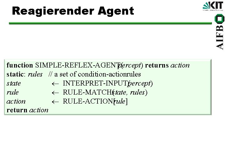Reagierender Agent function SIMPLE REFLEX AGENT( percept) returns action static: rules // a set
