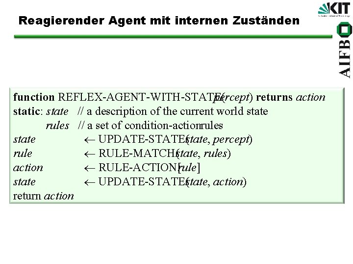 Reagierender Agent mit internen Zuständen function REFLEX AGENT WITH STATE( percept) returns action static: