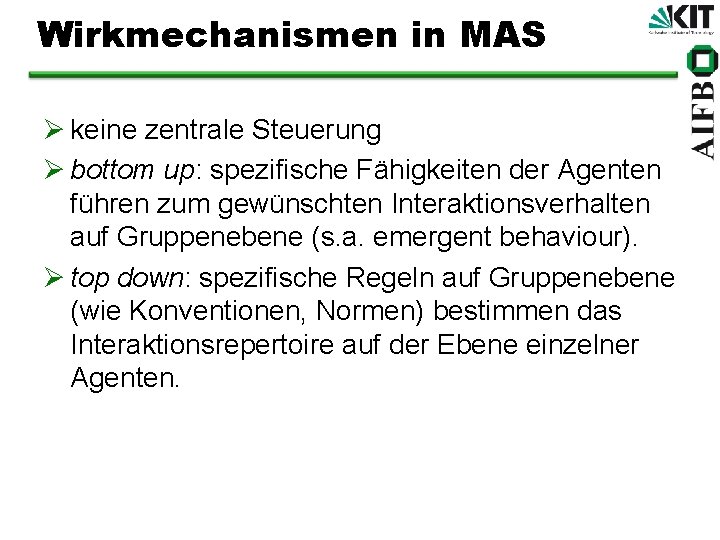 Wirkmechanismen in MAS Ø keine zentrale Steuerung Ø bottom up: spezifische Fähigkeiten der Agenten