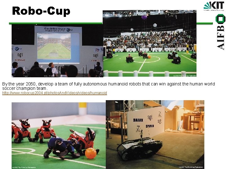 Robo-Cup By the year 2050, develop a team of fully autonomous humanoid robots that