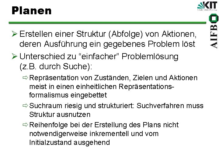 Planen Ø Erstellen einer Struktur (Abfolge) von Aktionen, deren Ausführung ein gegebenes Problem löst