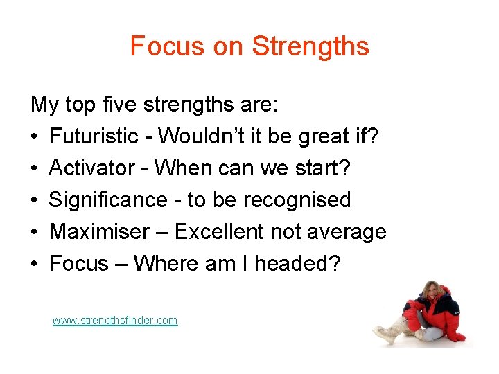 Focus on Strengths My top five strengths are: • Futuristic - Wouldn’t it be