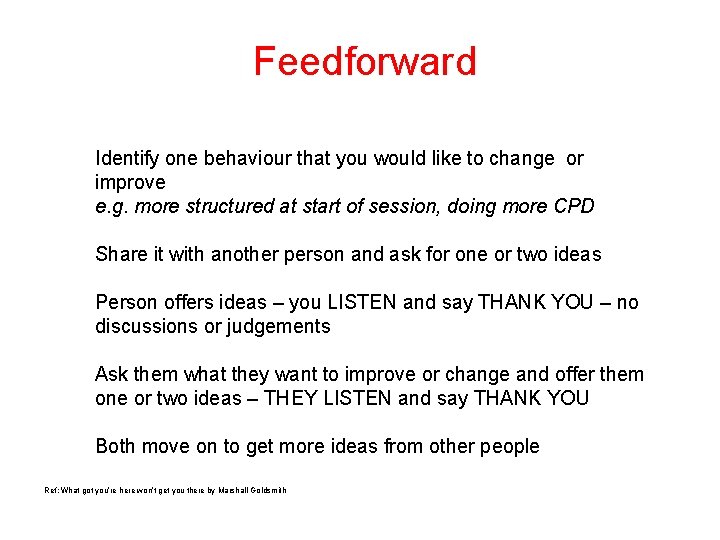 Feedforward Identify one behaviour that you would like to change or improve e. g.