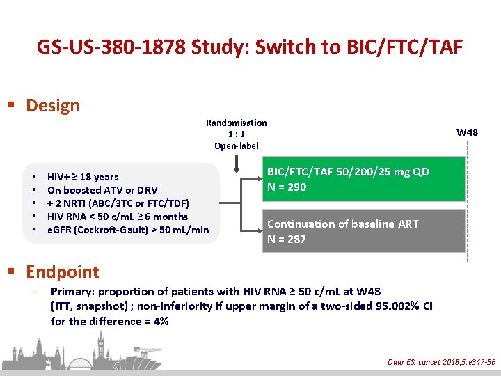 GS-US-380 -1878 Study: Switch to BIC/FTC/TAF § Design Randomisation 1: 1 Open-label • •