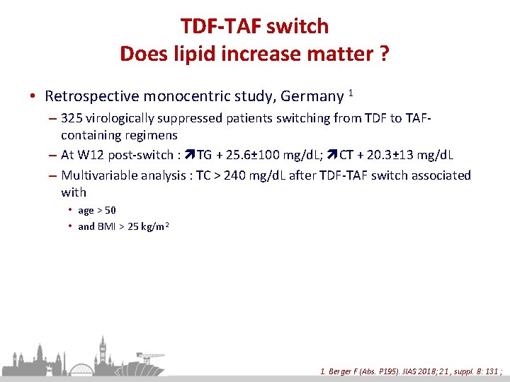 TDF-TAF switch Does lipid increase matter ? • Retrospective monocentric study, Germany 1 –