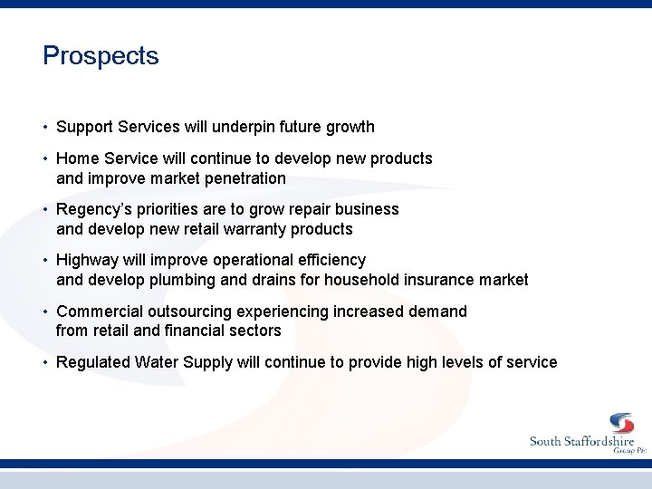 Prospects • Support Services will underpin future growth • Home Service will continue to