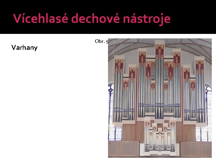 Vícehlasé dechové nástroje Varhany Obr. 5 