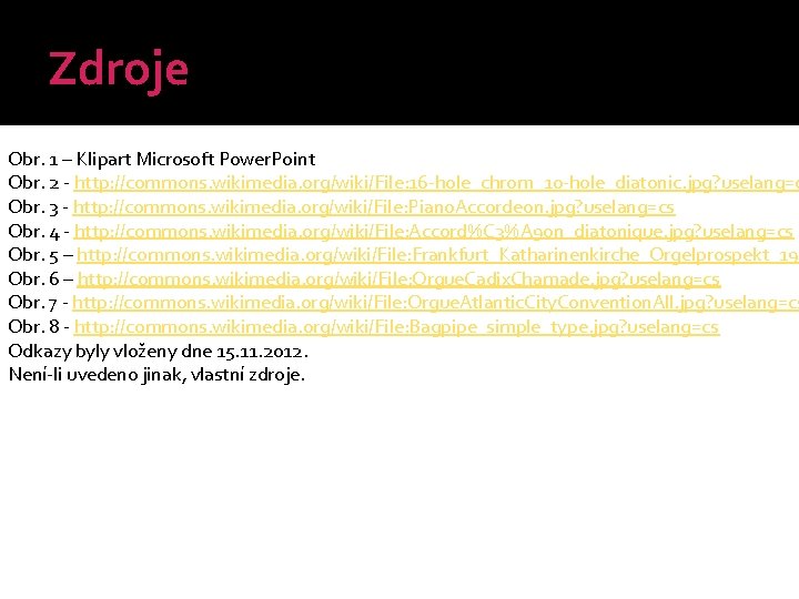 Zdroje Obr. 1 – Klipart Microsoft Power. Point Obr. 2 - http: //commons. wikimedia.