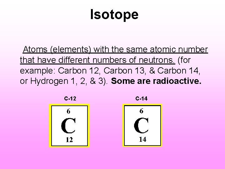 Isotope Atoms (elements) with the same atomic number that have different numbers of neutrons.