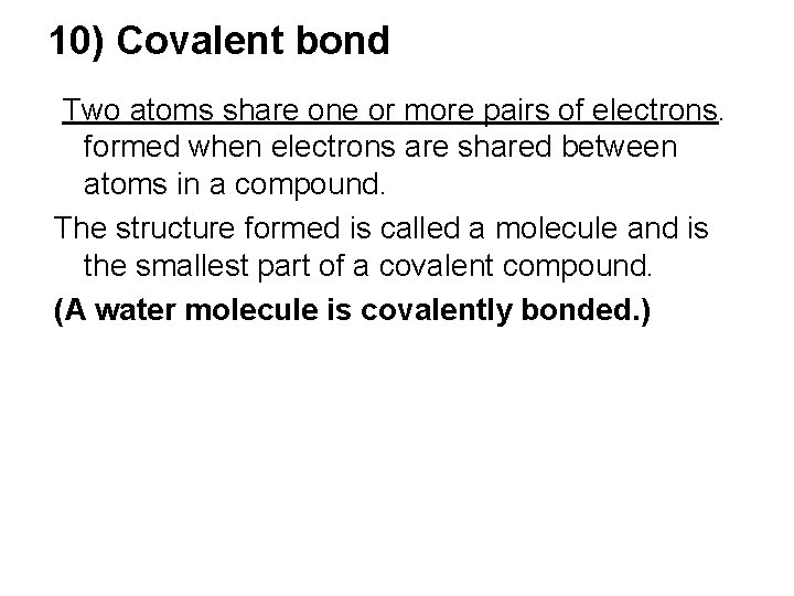 10) Covalent bond Two atoms share one or more pairs of electrons. formed when