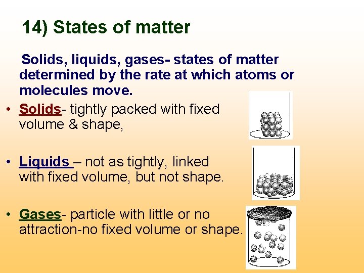 14) States of matter Solids, liquids, gases- states of matter determined by the rate