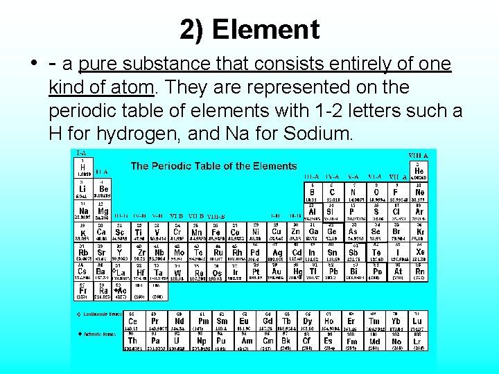 2) Element • - a pure substance that consists entirely of one kind of