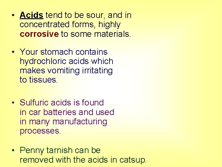 • Acids tend to be sour, and in concentrated forms, highly corrosive to