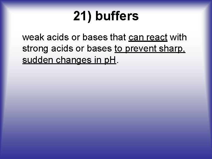 21) buffers weak acids or bases that can react with strong acids or bases