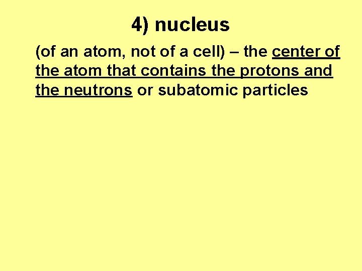 4) nucleus (of an atom, not of a cell) – the center of the