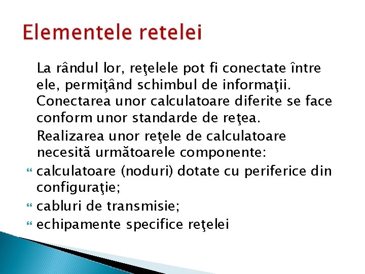  La rândul lor, reţelele pot fi conectate între ele, permiţând schimbul de informaţii.